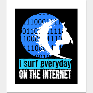 I Surf Everyday On The Internet Posters and Art